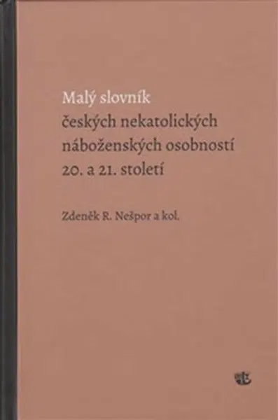 Malý slovník českých nekatolických náboženských osobností 20. a 21. století - Zdeněk R. Nešpor