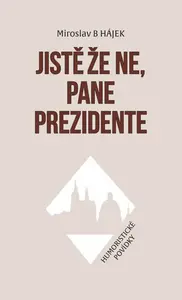 Jistě že ne, pane prezidente - Miroslav Hájek