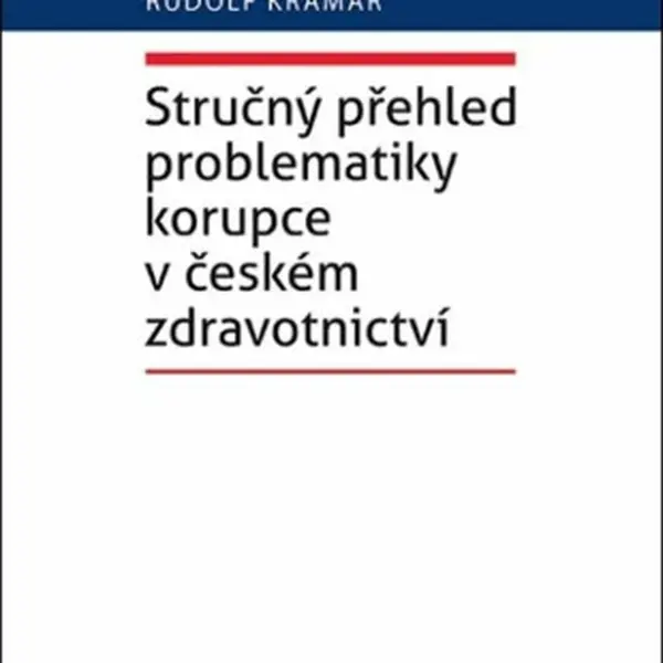 Stručný přehled problematiky korupce v českém zdravotnictví - Rudolf Kramář