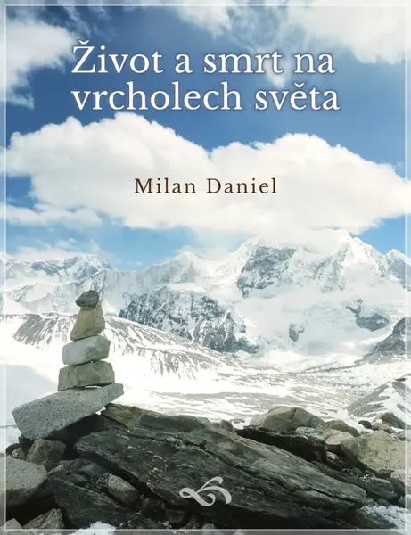 Život a smrt na vrcholech světa - Milan Daniel