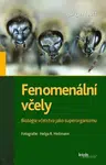 Fenomenální včely - Biologie včelstva jako superorganizmu - Jürgen Tautz