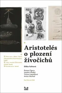 Aristotelés o plození živočichů - Anton Markoš, Vojtěch Hladký, Roman Figura, Eliška Fulínová, Tereza Liepoldová