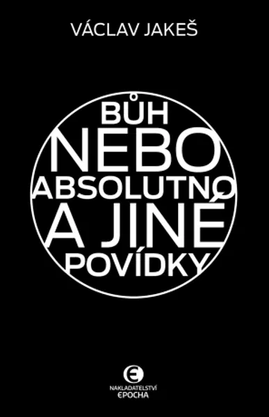 Bůh nebo absolutno a jiné povídky - Václav Jakeš - e-kniha