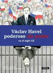 Václav Havel - poderoso sin poder en el siglo XX - Martin Vopěnka, Eva Bartošová