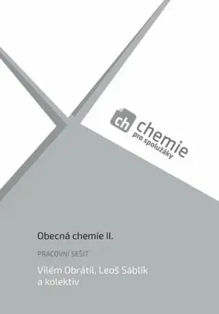 Chemie pro spolužáky: Obecná chemie II. - Pracovní sešit - kolektiv autorů, Vilém Obrátil, Leoš Šáblík