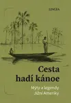 Cesta hadí kánoe: Mýty a legendy Jižní Ameriky - Ondřej Pivoda, Vladimír Rimbala