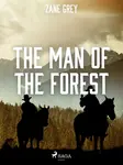 The Man of the Forest - Loren Zane Grey