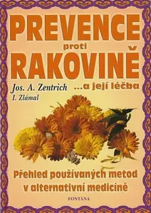 Prevence proti rakovině.... a její léčba - Josef A. Zentrich, Ilja Zlámal