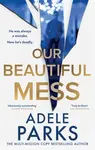Our Beautiful Mess - Adele Parks