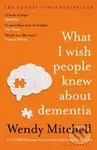 What I Wish People Knew About Dementia (The Sunday Times Bestseller) - kniha z kategorie Zdraví a životní styl