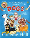 The Ultimate Kidsâ€™ Guide to Dogs - Graeme Hall