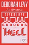 An Amorous Discourse in the Suburbs of Hell - Deborah Levy