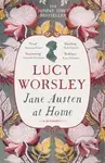 Jane Austen at Home : A Biography - Lucy Worsleyová