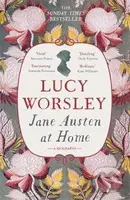 Jane Austen at Home : A Biography - Lucy Worsleyová