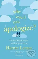 Why Won´t You Apologize?: Healing Big Betrayals and Everyday Hurts