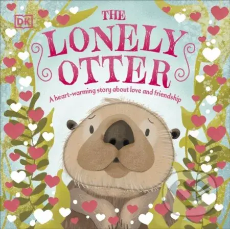 The Lonely Otter (A Heart-Warming Story About Love and Friendship) - kniha z kategorie Pro děti