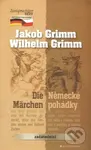 Německé pohádky / Die Märchen - Jacob Grimm, Wilhelm Grimm