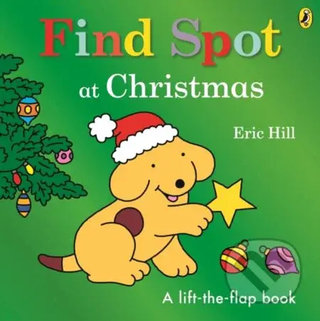 Find Spot at Christmas (A Lift-the-Flap Story) - Eric Hill - kniha z kategorie Pro děti
