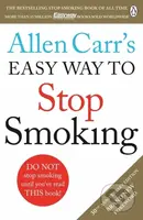 Allen Carr's Easy Way to Stop Smoking (Read this book and you'll never smoke a cigarette again) - kniha z kategorie Psychologie