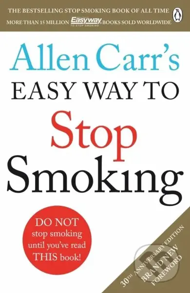 Allen Carr's Easy Way to Stop Smoking (Read this book and you'll never smoke a cigarette again) - kniha z kategorie Psychologie