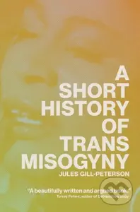 A Short History of Trans Misogyny - Jules Gill-Peterson