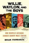 Willie, Waylon, and the Boys (How Nashville Outsiders Changed Country Music Forever) - kniha z kategorie Historie