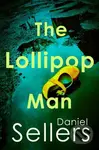 The Lollipop Man (The new gritty crime novel from bestselling author Daniel Sellers) - kniha z kategorie Thrillery