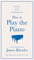How to Play the Piano - James Rhodes