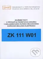 Zkušební testy ZK 111 W01 (k přípravě na teoretickou zkoušku v základním kurzu ručního obloukového svařování obalenou elektrodou) - kniha z kategorie…