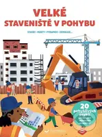 Velke Staveniště v pohybu (Stavby, mosty, pyramidy, demolice...) - kniha z kategorie Pro děti