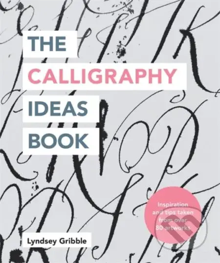 The Calligraphy Ideas Book - Lyndsey Gribble - kniha z kategorie Hobby