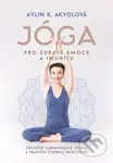 Jóga pro zdravé emoce a imunitu (Celostní harmonizace jógou a tradiční čínskou medicínou) - kniha z kategorie Individuální sporty
