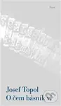 O čem básník ví - Josef Topol - kniha z kategorie Beletrie