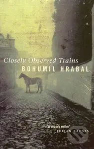 Closely Observed Trains - Bohumil Hrabal