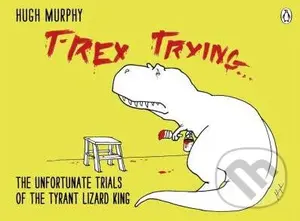 T-Rex Trying (The Unfortunate Trials of the Tyrant Lizard King) - kniha z kategorie Komiksy