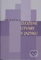 Zložené útvary v jazyku - Ján Kačala - kniha z kategorie Jazykové učebnice a slovníky