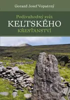 Podivuhodný svět keltského křesťanství - Gorazd Josef Vopatrný - kniha z kategorie Historie
