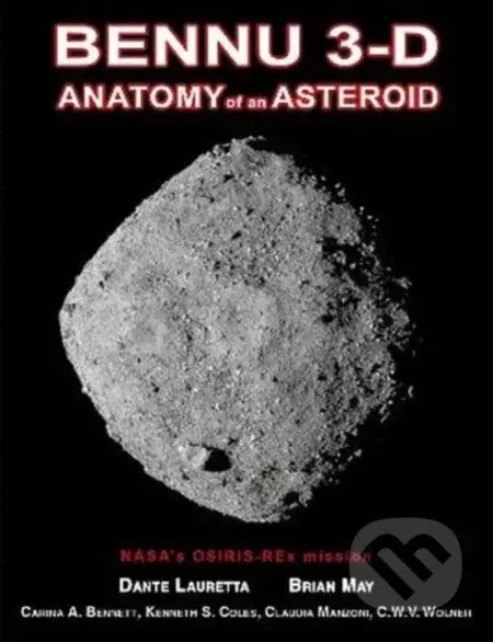 Bennu 3-D (Anatomy of an Asteroid) - Dante Lauretta, Brian May, Carina A. Bennett, Kenneth S. Coles, Claudia Manzoni, C.W.V. Wolner, Heather L Roper …