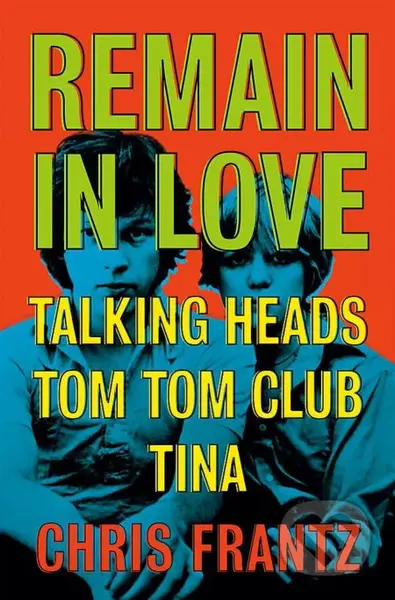 Remain in Love - Chris Frantz - kniha z kategorie Hudba