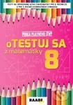 oTESTUJ SA z matematiky 8 - Silvia Bodláková