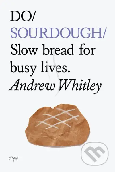 Do Sourdough (Slow Bread for Busy Lives) - Andrew Whitley - kniha z kategorie Kuchařky