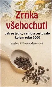 Zrnka všehochuti (Jak se jedlo, vařilo a cestovalo kolem roku 2000) - kniha z kategorie Kuchařky