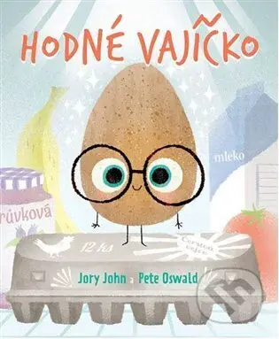 Hodné vajíčko - Jory John, Pete Oswald (ilustrátor) - kniha z kategorie Pro děti