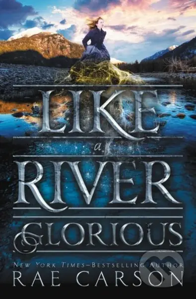 Like a River Glorious - Rae Carson - kniha z kategorie Fantasy