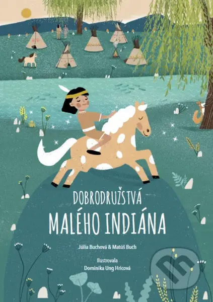 Dobrodružstvá malého indiána - Júlia Buchová, Matúš Buch, Dominika Ung Hricová (ilustrátor) - kniha z kategorie Pro děti