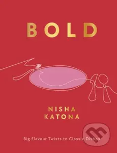 Bold (Big Flavour Twists to Classic Dishes) - Nisha Katona - kniha z kategorie Od známých osobností