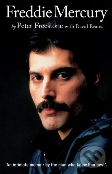 Freddie Mercury (An Intimate Memoir by the Man Who Knew Him Best) - Peter Freestone, David Evans