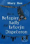 Ako sa netopier Badly stal letovým dispečerom - Mary Roe - kniha z kategorie Beletrie pro děti