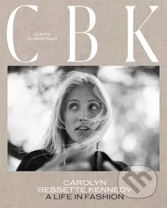 CBK: Carolyn Bessette Kennedy (A Life in Fashion) - Sunita Kumar Nair - kniha z kategorie Móda