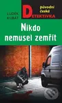 Nikdo nemusel zemřít - Luděk Kubát